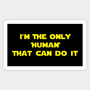 I'm The Only Human That Can Do It Sticker